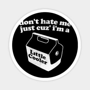 Don't Hate Me Just Because I'm a Little cooler Tee, Unisex Funny Saying Tee, Sarcastic Red Cooler T-shirt, Adult Humorous Quote Shirt Magnet